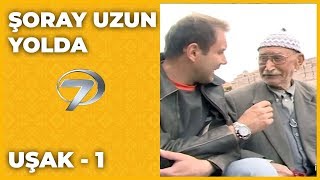 Uşak  1  Şoray Uzun Yolda [upl. by Anawait]