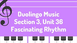 S3 U36 Fascinating Rhythm Duolingo  Music [upl. by Cowie]