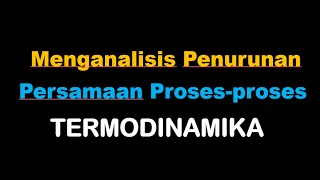 Menganalisis Penurunan Persamaan Proses  proses Termodinamika [upl. by Max]