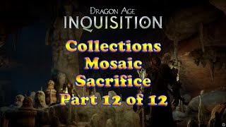 Dragon Age Inquisition  Sacrifice  Mosaics  Collections  Part 12 of 12 [upl. by Aihsital]