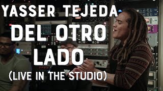 Yasser Tejeda  Del Otro Lado Live in the studio [upl. by Denten]