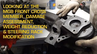 Looking at the MGB Front Crossmember Damage Assessment Weight Reduction amp Steering Modification [upl. by Francois202]