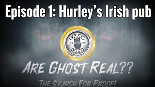 Are Ghost Real Episode 1 quotHurley’s Irish Pubquot talktothemike ghost paranormal investigations Pub [upl. by Yddet]