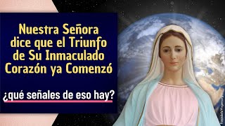 Nuestra Señora dice que el Triunfo de Su Inmaculado Corazón ya Comenzó ¿qué señales de eso hay [upl. by Gader]