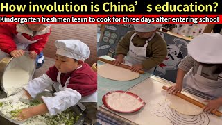 How involution is China’s education Kindergarten freshman learns how to cook for three days [upl. by Justin]