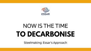 Now is the Time to Decarbonise Steelmaking Essar’s Approach [upl. by Coward]