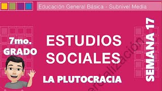 LA PLUTOCRACIA ESTUDIOS SOCIALES 7MO GRADO SEMANA 17 [upl. by Lorak]