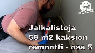 Jalkalistoja 59 m2 kaksion remontti osa 5 [upl. by Egag961]