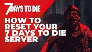 How To Reset Your 7 Days To Die Server [upl. by Fujio]