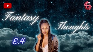 🌺 Fantasy Thoughts 🌺  Episode 4 [upl. by Kirit]