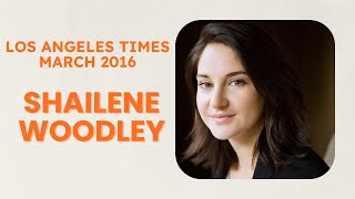 Shailene Woodley  Los Angeles Times March 2016 [upl. by Vish115]