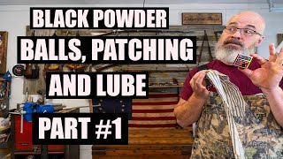 BLACK POWDER PATCHES BALLS AND LUBE PART 1 NEW SHOOTER SERIES [upl. by Solraced]