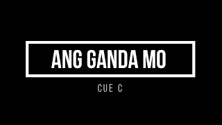 ANG GANDA MO  CUE C LYRIC [upl. by Kcirreg]