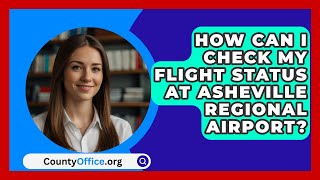 How Can I Check My Flight Status at Asheville Regional Airport  CountyOfficeorg [upl. by Akilak]