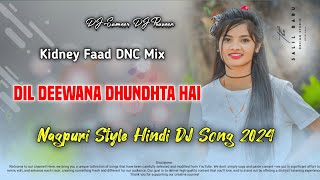 Dil Deewana Dhundhta Hai  Heavy DJ Nagpuri Style Hindi Song  DJ Praveen DJ Sameer [upl. by Roberts890]