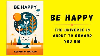 Be Happy The Universe Is About To Reward You Big  Audiobook [upl. by Anaeed]