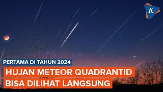 Puncak Hujan Meteor Quadrantid Pertama di 2024 yang Bisa Disaksikan Tanpa Alat Bantu [upl. by Dmitri]