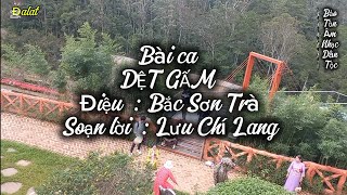 Bài ca  DỆT GẤM  Điệu Bắc Sơn Trà  tg Lưu Chí Lang  Lê Tứ Hà Như trình bày [upl. by Vetter776]