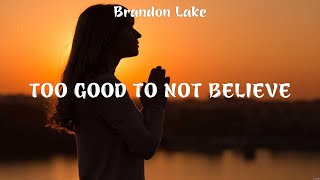 Too Good To Not Believe  Brandon Lake Lyrics  Look Up Child The Blessing No Longer Slaves [upl. by Ikkela531]