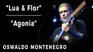 Oswaldo Montenegro  quotLua e Florquot  quotAgoniaquot DVD 25 Anos [upl. by Aryk]