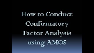 How to Conduct Confirmatory Factor Analysis using AMOS [upl. by Hcelemile]