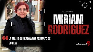 El caso de Miriam Rodriguez  Criminalista Nocturno [upl. by Acira]