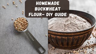 From Groats To Flour Demystifying Homemade Buckwheat Flour [upl. by Andros146]