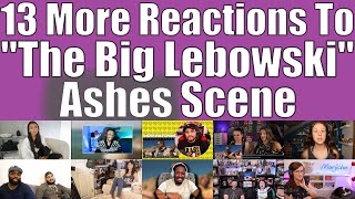 13 More Reactions To quotThe Big Lebowskiquot Ashes Scene group 2️⃣ of 2️⃣ [upl. by Milka]