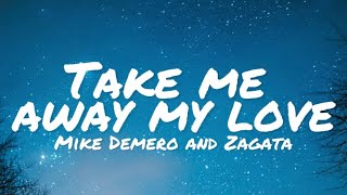 Mike Demero amp Zagata  Take Me Away My Love lyrics [upl. by Jard]