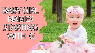 Baby Girl Names Starting With G With Meanings And Origins Unique Baby Girls Names 2024 [upl. by Perrin209]