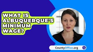 What Is Albuquerques Minimum Wage  CountyOfficeorg [upl. by Grenville]