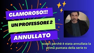 un professore 2 clamoroso Annullata la prima puntata della serie tv [upl. by Ylenaj62]