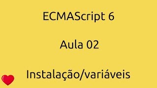 Aula 02  Curso ECMAScript 6  Instalação e variáveis [upl. by Ecirpak]