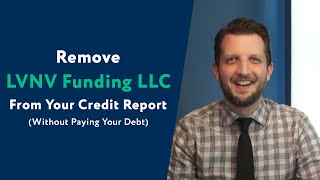 LVNV Funding LLC How To Remove Them From Your Credit Report WITHOUT Paying Your Debt [upl. by Repsac]