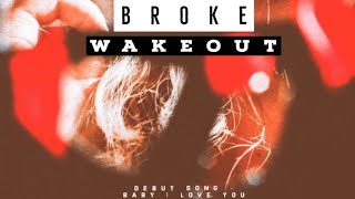 Broke Wakeout  Baby i love you [upl. by Vey]