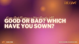 Good or Bad Which Have You Sown [upl. by Rebmat]