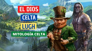 EL DIOS CELTA LUGH  DIOS SIN FUNCIÓN Y DIVINIDAD SOLAR DEL BOSQUE  DIOSES DE LA MITOLOGÍA CELTA [upl. by Wein435]