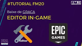 Como baixar o Editor InGame FM20 de graça na Epic Games  Tutorial FM20 10 [upl. by Etnor]