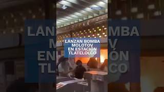 Avientan bomba molotov en estación del metro Tlatelolco shorts [upl. by Stephannie]