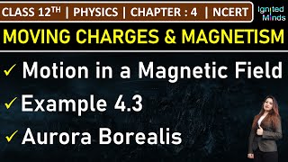 Class 12th Physics  Motion in a Magnetic Field  Example 43  Aurora Borealis  Chapter 4 [upl. by Ahar]