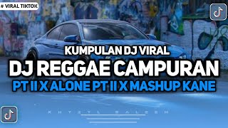 KUMPULAN DJ VIRAL TIKTOK 2024  DJ REGGAE CAMPURAN PT II X ALONE X MASHUP KANE FYP TIKTOK TERBARU [upl. by Kenimod]