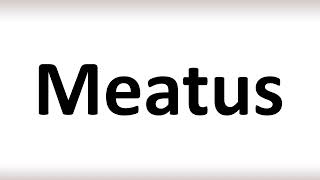 How to Pronounce Meatus correctly [upl. by Mervin]