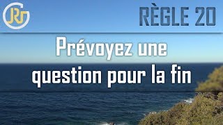 Règle 20 ➡ Prévoyez une question pour la fin 🎤 [upl. by Nareht502]