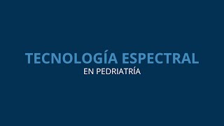 ¿Conoces los beneficios en pediatría que te ofrece la tecnología espectral [upl. by Nyllek]