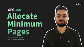 GfG 160  Day 34  Allocate Minimum Pages  160 Days Daily DSA Problem Solving  GeeksforGeeks [upl. by Eward995]