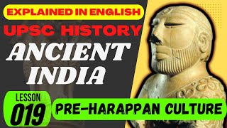 Pre Harappan Civilization Culture  UPSC Ancient Indian History ENGLISH  L 019 [upl. by Elvah]