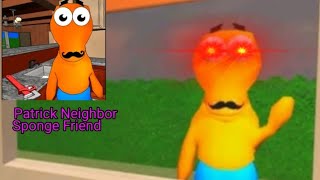 Patrick Neighbor Sponge Friend Gameplay😨😰 [upl. by Ecyak307]