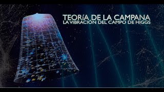 Teoria De la Campana  La Vibracion Del Campo de Higgs [upl. by Gothar843]