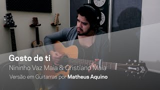 GOSTO DE TI  Nininho Vaz Maia amp Cristiano  Versão em guitarras acústicas  Matheus Aquino [upl. by Gensler88]