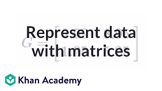 Representing data with matrices  Matrices  Precalculus  Khan Academy [upl. by Coad]